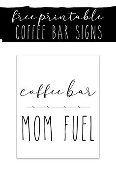 coffee bar sign with the words, free printable coffee bar signs and mom fuel