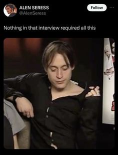 a person sitting down in a chair with their hand on his shoulder and the caption reads, nothing in that interview required all this