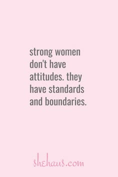 a pink background with the words strong women don't have attributes they have standards and boundaries