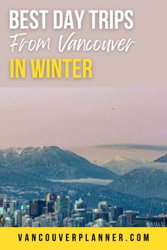 the vancouver skyline with text overlay that reads best day trips from vancouver in winter