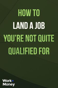 a quote on how to land a job you're not quite quaint for