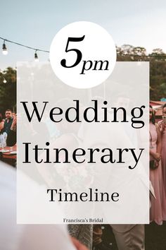 a wedding party with the words 5pm wedding itinery timeline on top