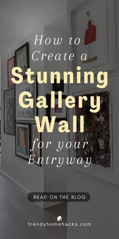 an entry way with the words how to create a stunning gallery wall for your entryway