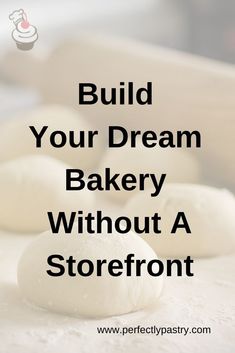 buns on a counter with the words build your dream bakery without a storefront