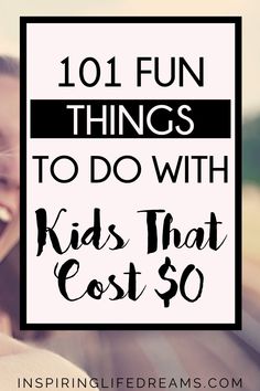 a woman smiling with the words 101 fun things to do with kids that cost $ 10