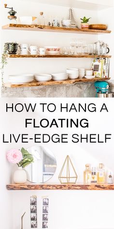 two shelves that have plates and bowls on them with text overlay reading how to hang a floating live - edge shelf