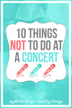 the words 10 things not to do at a concert