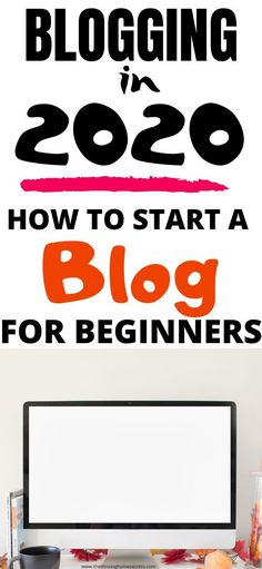 a computer on top of a desk with the text blogging in 2020 how to start a blog for beginners