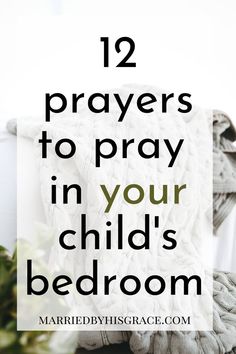 a pile of blankets with text overlay that reads, 12 prayers to pray in your child's bedroom