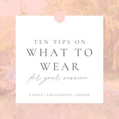 the words ten tips on what to wear for your special family engagement or senior year