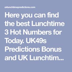 the text here you can find the best lunchtime 3 hot numbers for today uk45s