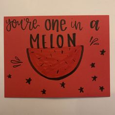 you're one in a melon card with black stars on it and the words, you're one in a melon