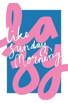 the words like sunday morning are painted in pink and blue