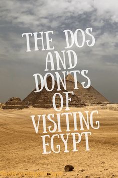 the words, the dos and don't's of visiting egypt are in front of some pyramids