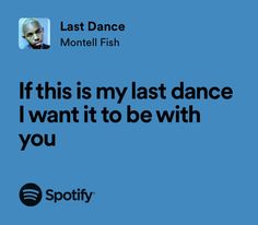 a blue background with the words if this is my last dance i want it to be with you