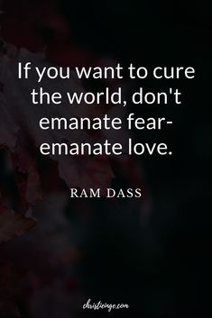 the quote if you want to care for the world, don't emanate fear