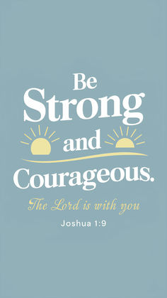 a blue background with the words be strong and courageous