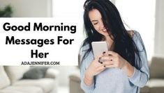 a woman texting on her cell phone while standing in front of a couch with the words good morning messages for her