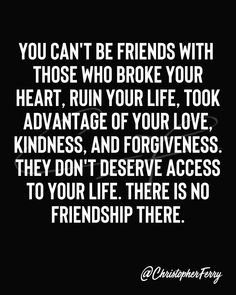 a quote that says you can't be friends with those who broke your heart, run