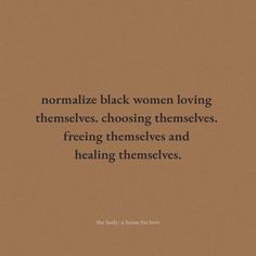 a brown background with the words normalize black women loving themselves, choosing themselves and feeling themselves