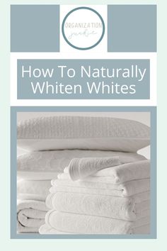 towels stacked on top of each other with the title how to naturally whiten whites