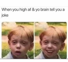 two pictures of a young boy with red hair and the caption when you highf & yo brain tell you a joke