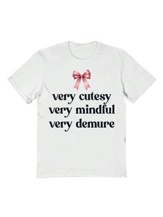 COMFY & COOL: Nearly There offers graphic shirts made of materials that are durable, comfortable, and easy to care for. Whether you're looking for a funny, inspirational, or pop-culture-inspired graphic shirt, we've got you covered.Nearly There Cutesy Mindful Demure Bow Graphic Cotton Unisex T-Shirt White Casual  Short Sleeve  Letter,Slogan    Women Clothing, size features are:Bust: ,Length: ,Sleeve Length: Cheap Graphic Tee With Slogan, Cute Slogan T-shirt, Cute Pink T-shirt With Funny Text, Coquette Tshirts, Coquette Graphic Tee, Cool Slogans, Girly Images, Really Cute Outfits, White Casual