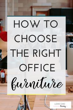 an office desk with the words how to choose the right office furniture