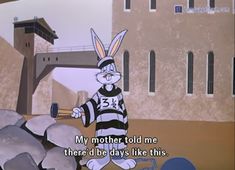 a cartoon rabbit holding a baseball bat in front of a building with an inscription on it that reads, my mother told me there'd be days like this