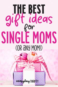 the best gift ideas for single moms or any mom on mother's day