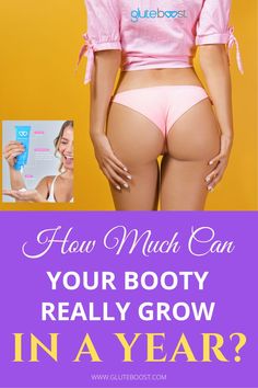 HOW MUCH CAN YOUR BOOTY REALLY GROW IN A YEAR?