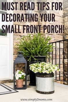 two potted plants on the front porch with text overlay reading must read tips for decorating your small front porch