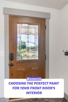 a wooden door with the words choosing the perfect paint for your front door's interior