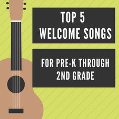 a guitar with the words top 5 welcome songs for pre - k through 2nd grade