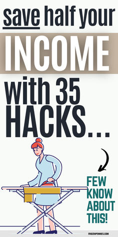 a poster with the words save half your income with 35 hacks