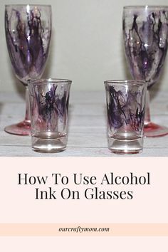 three glasses sitting on top of a table with the words how to use alcohol ink on glasses