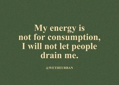 a green background with a quote from wethebran on the topic of my energy is not for consumption, i will not let people drain me