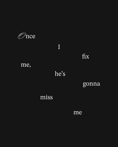 the words are written in different languages on a black background with white letters that read, i fix me, he's gone miss me