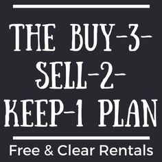 the buy - 3 sell - 2 keep - 1 plan for free and clear rentals