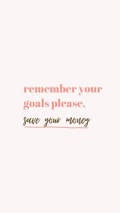 a pink and orange poster with the words, remember your goals please save you money