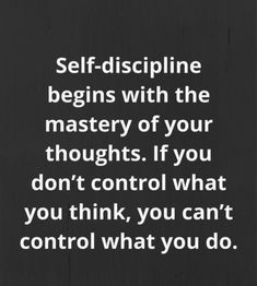 a black and white photo with the words self - discipline begins with the mystery of your thoughts if you don't control what you can't control, you can't control what you do