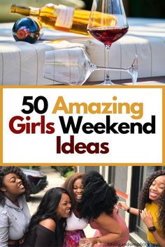 the cover of 50 amazing girls weekend ideas with wine glasses and bottles in the background