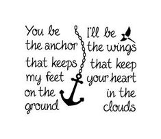 an anchor with the words you'll be the anchor the wings that keeps that keep my feet on the ground