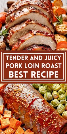 tender and juicy pork loin roast is the best recipe