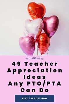 pink and red balloons with the words, teacher appreciation ideas any / pta can do