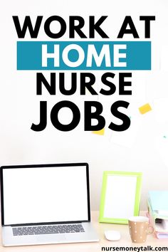 a laptop computer sitting on top of a wooden desk next to a white wall with the words work at home nurse jobs