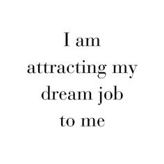 the words i am attracted by my dream job to me