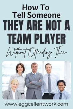 a group of people standing together with the text how to tell someone they are not a team player without offering them