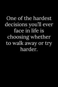 One of the hardest decisions you'll ever face in life is choosing whether to walk away or try harder. by Reeves, Tony Lesson Quotes, Life Lesson Quotes, Try Harder, Interior Trim, Deep Thought Quotes, Quotable Quotes, Sarcastic Quotes, Wise Quotes, Pretty Quotes