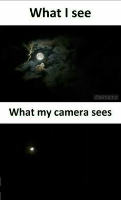 an image of the moon and clouds with caption that reads, what i see what my camera sees